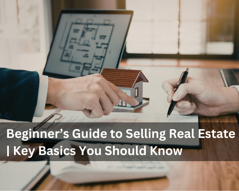 Beginner’s Guide to Selling Real Estate | Key Basics You Should Know