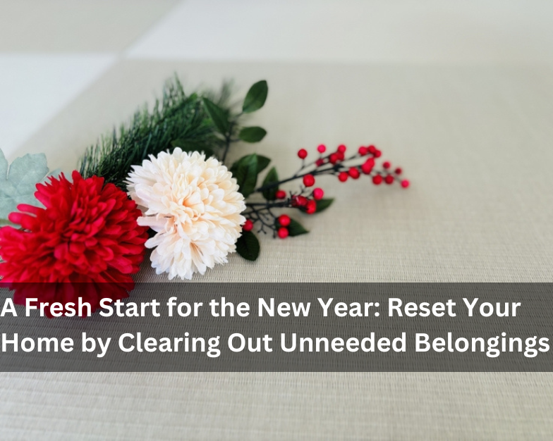 A Fresh Start for the New Year: Reset Your Home by Clearing of Unneeded Belongings