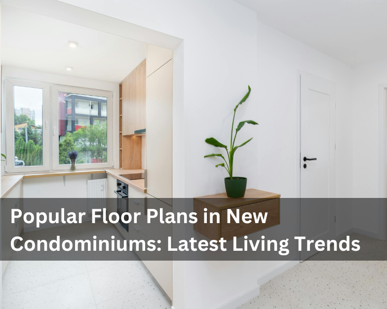 Popular Floor Plans in New Condominiums: Latest Living Trends